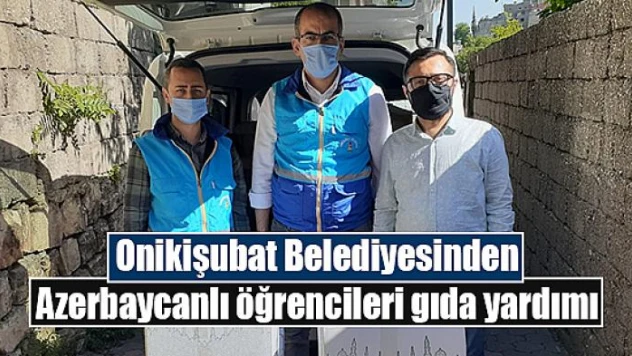 Onikişubat Belediyesinden Azerbaycanlı öğrencileri gıda yardımı