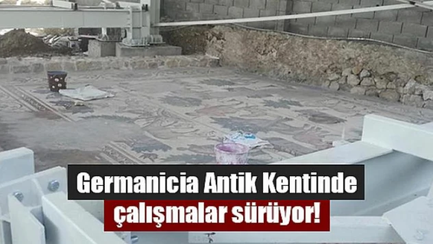 Germanicia Antik Kentinde çalışmalar sürüyor!