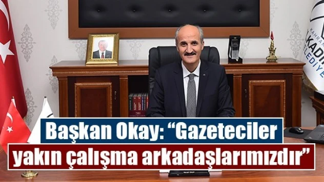 Başkan Okay: 'Gazeteciler yakın çalışma arkadaşlarımızdır'