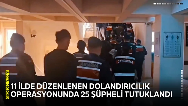 11 İlde Düzenlenen Dolandırıcılık Operasyonunda 25 Şüpheli Tutuklandı