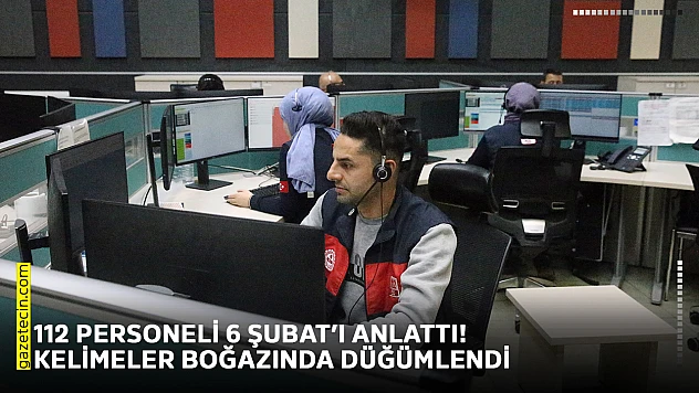 112 personeli 6 Şubat'ı anlattı! Kelimeler boğazında düğümlendi