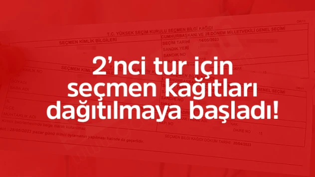 2'nci tur için seçmen kağıtları dağıtılmaya başladı