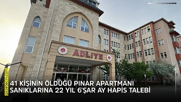 41 kişinin öldüğü Pınar Apartmanı sanıklarına 22 yıl 6'şar ay hapis talebi