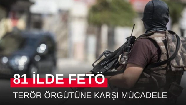 81 ilde eş zamanlı FETÖ operasyonu