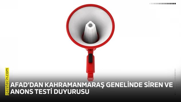 AFAD'dan Kahramanmaraş genelinde siren ve anons testi duyurusu