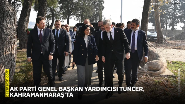 AK Parti Genel Başkan Yardımcısı Tuncer, Kahramanmaraş'ta