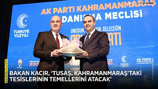 Bakan Kacır, 'TUSAŞ, Kahramanmaraş'taki tesislerinin temellerini atacak'