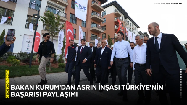 Bakan Kurum'dan Asrın İnşası Türkiye'nin başarısı paylaşımı