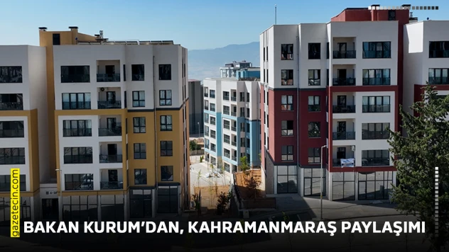 Bakan Kurum'dan, Kahramanmaraş paylaşımı
