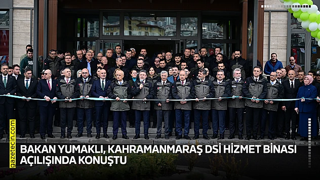 Bakan Yumaklı, Kahramanmaraş DSİ hizmet binası açılışında konuştu