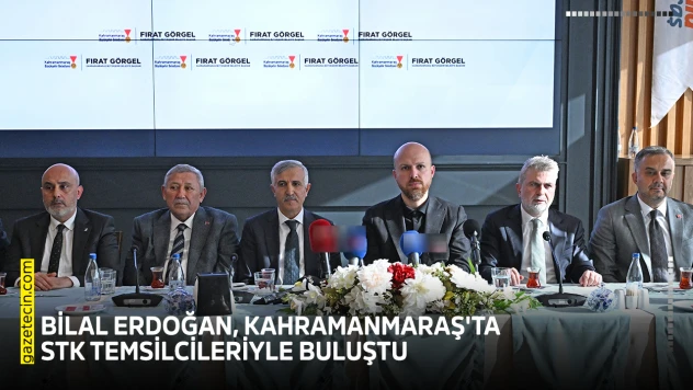 Bilal Erdoğan, Kahramanmaraş'ta STK temsilcileriyle buluştu