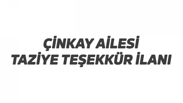 Çinkay ailesinden taziye teşekkür ilanı