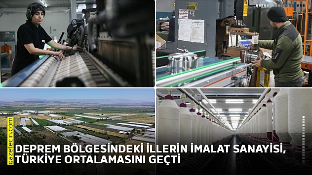 Deprem bölgesindeki illerin imalat sanayisi, Türkiye ortalamasını geçti