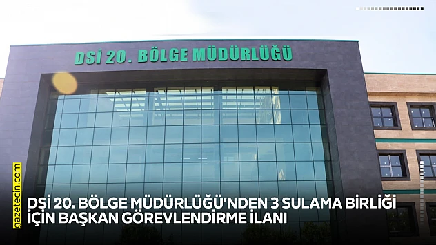 DSİ 20. Bölge Müdürlüğü'nden 3 sulama birliği için başkan görevlendirme ilanı