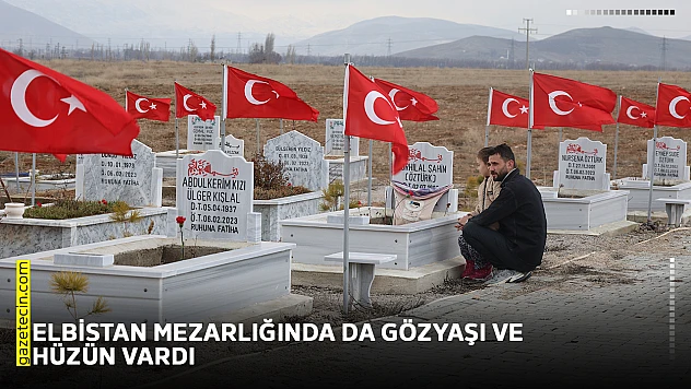 Elbistan mezarlığında da gözyaşı ve hüzün vardı
