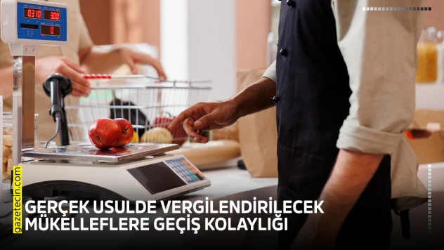Gerçek usulde vergilendirilecek mükelleflere geçiş kolaylığı