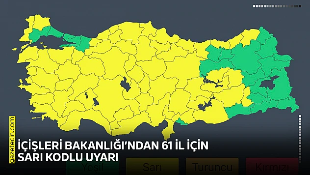 İçişleri Bakanlığı'ndan 61 il için sarı kodlu uyarı