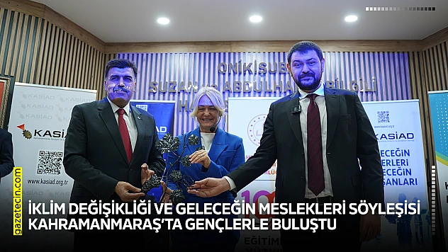 İklim değişikliği ve geleceğin meslekleri söyleşisi Kahramanmaraş'ta gençlerle buluştu