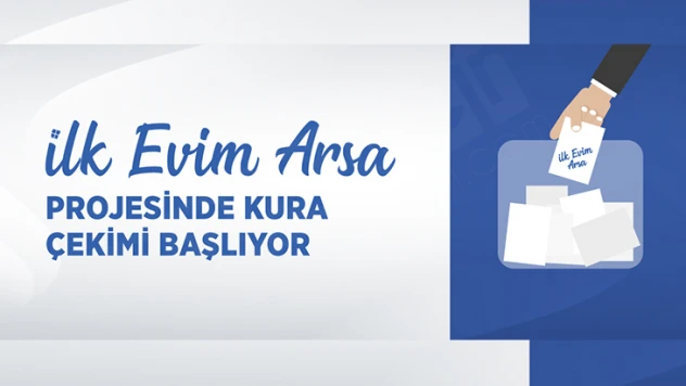 İlk evim arsa projesinde kura çekimi başlıyor