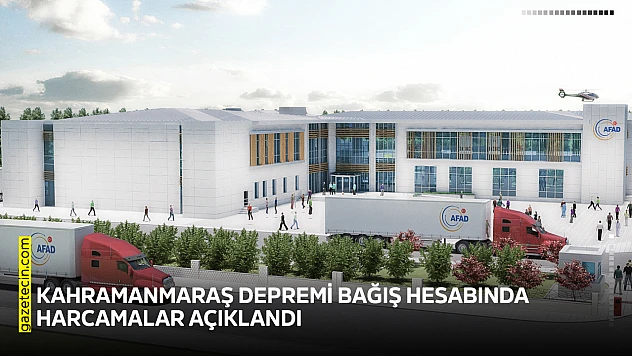 Kahramanmaraş depremi bağış hesabında harcamalar açıklandı