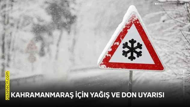 Kahramanmaraş için yağış ve don uyarısı
