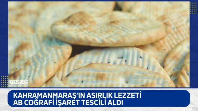 Kahramanmaraş'ın asırlık lezzeti AB Coğrafi İşaret Tescili aldı