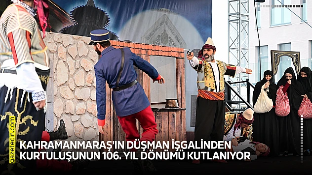 Kahramanmaraş'ın düşman işgalinden kurtuluşunun 106. yıl dönümü kutlanıyor