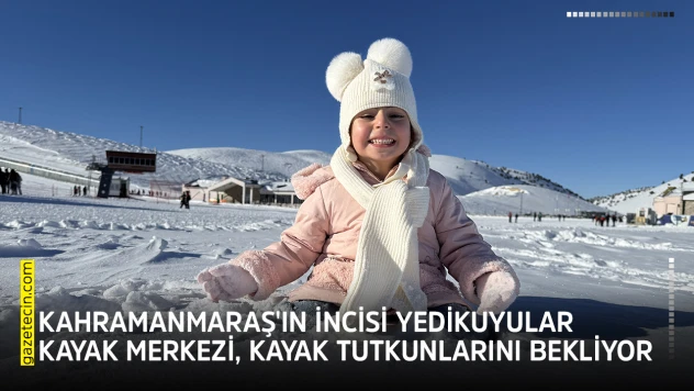 Kahramanmaraş'ın incisi Yedikuyular Kayak Merkezi, kayak tutkunlarını bekliyor