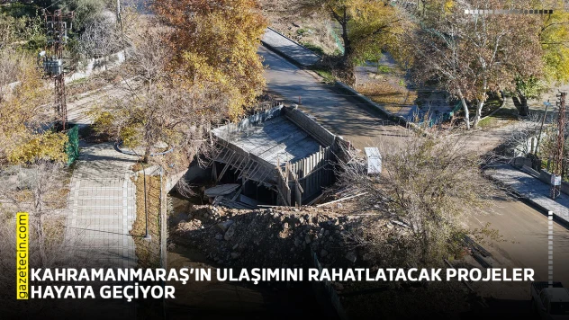 Kahramanmaraş'ın ulaşımını rahatlatacak projeler hayata geçiyor