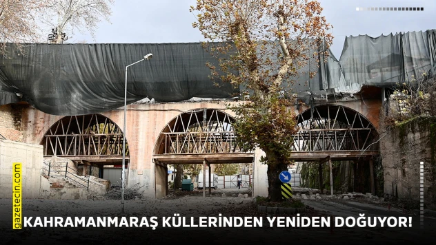 Kahramanmaraş küllerinden yeniden doğuyor!