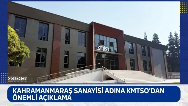 Kahramanmaraş sanayisi adına KMTSO'dan önemli açıklama