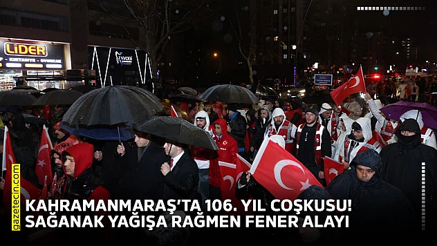 Kahramanmaraş'ta 106. yıl coşkusu! Sağanak yağışa rağmen fener alayı