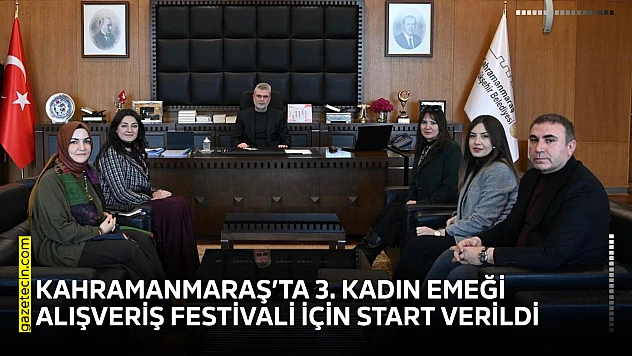 Kahramanmaraş'ta 3. Kadın Emeği Alışveriş Festivali için start verildi
