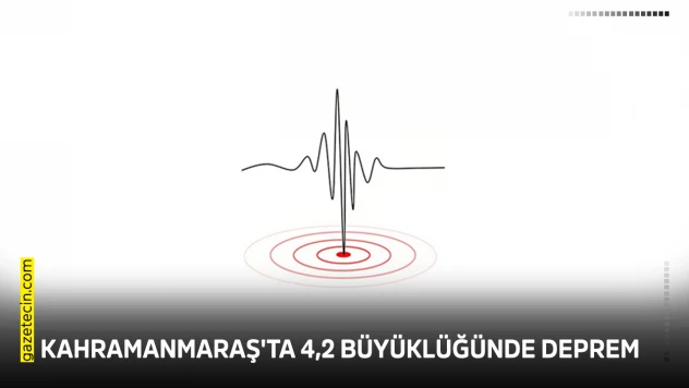 Kahramanmaraş'ta 4,2 büyüklüğünde deprem