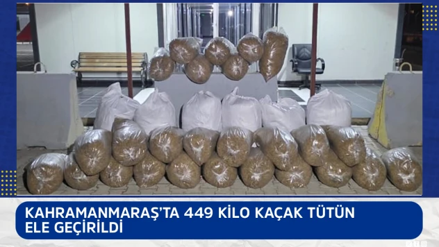 Kahramanmaraş'ta 449 kilo kaçak tütün ele geçirildi