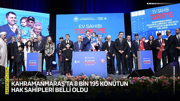Kahramanmaraş'ta 8 bin 195 konutun hak sahipleri belli oldu