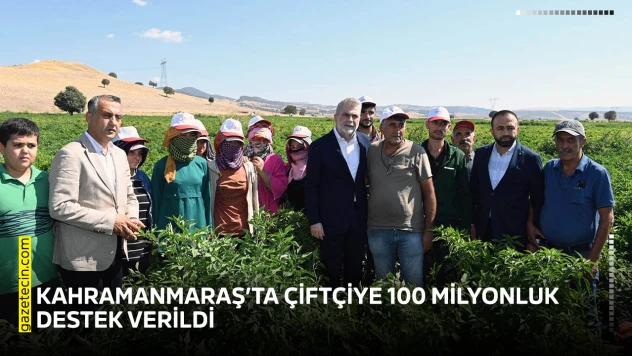 Kahramanmaraş'ta çiftçiye 100 milyonluk destek verildi