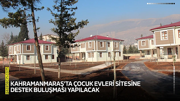 Kahramanmaraş'ta çocuk evleri sitesine destek buluşması yapılacak