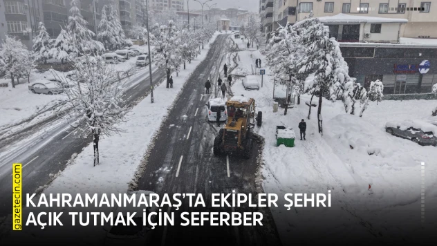 Kahramanmaraş'ta ekipler şehri açık tutmak için seferber
