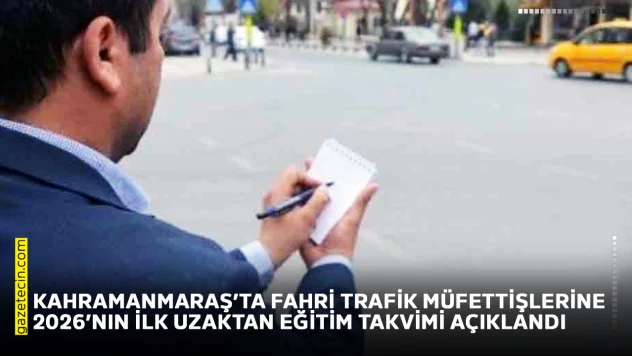 Kahramanmaraş'ta fahri trafik müfettişlerine 2026'nın ilk uzaktan eğitim takvimi açıklandı