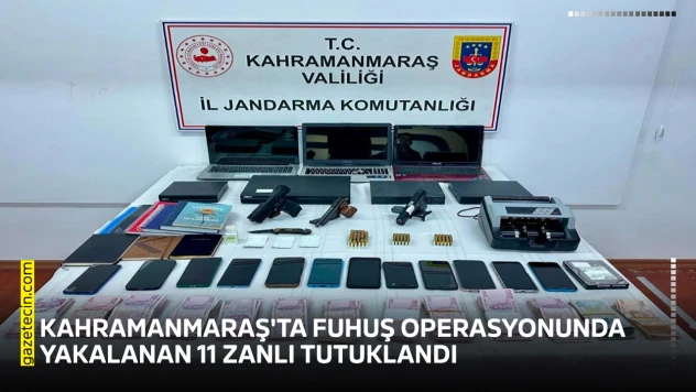 Kahramanmaraş'ta fuhuş operasyonunda yakalanan 11 zanlı tutuklandı
