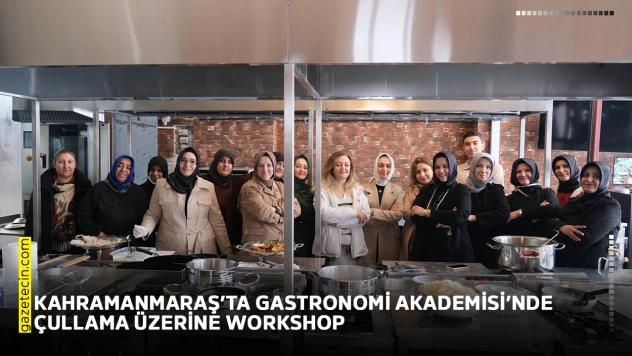 Kahramanmaraş'ta Gastronomi Akademisi'nde Çullama üzerine workshop