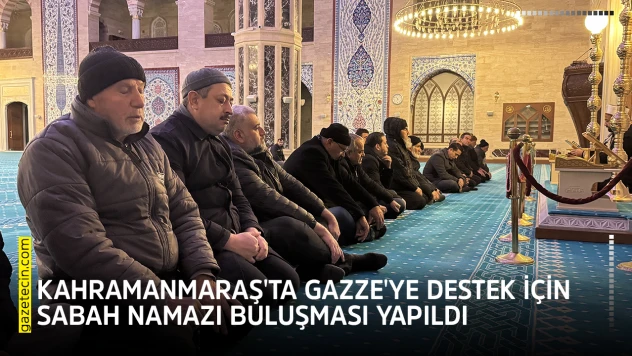 Kahramanmaraş'ta Gazze'ye destek için sabah namazı buluşması yapıldı