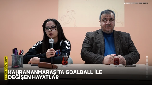 Kahramanmaraş'ta Goalball ile değişen hayatlar