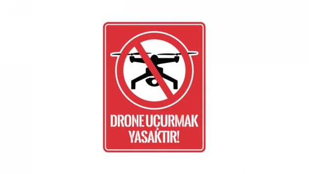 Kahramanmaraş'ta İHA uçuşlarına geçici yasak