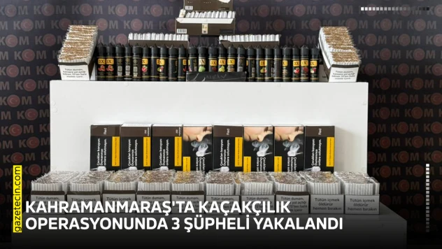 Kahramanmaraş'ta kaçakçılık operasyonunda 3 şüpheli yakalandı