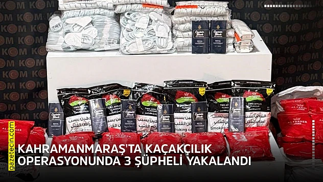 Kahramanmaraş'ta kaçakçılık operasyonunda 3 şüpheli yakalandı