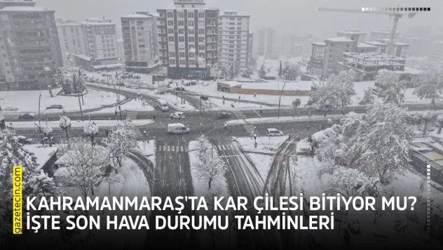 Kahramanmaraş'ta kar çilesi bitiyor mu? İşte son hava durumu tahminleri