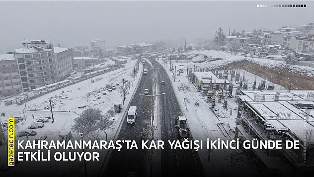 Kahramanmaraş'ta kar yağışı ikinci günde de etkili oluyor