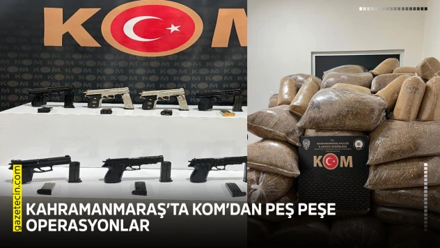 Kahramanmaraş'ta KOM'dan peş peşe operasyonlar